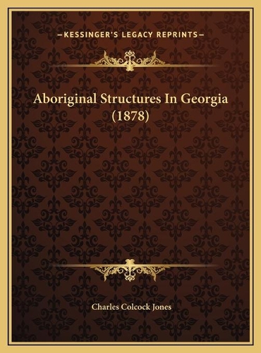 Aboriginal Structures In Georgia (1878)
