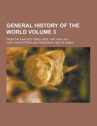 General History of the World; From the Earliest Times Until the Year 1831 Volume 3