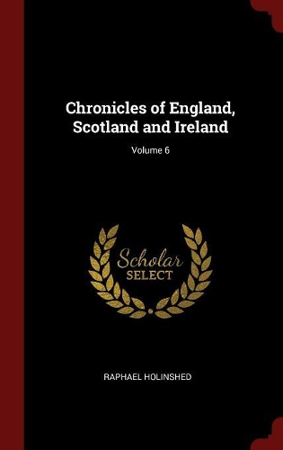 Chronicles of England, Scotland and Ireland; Volume 6
