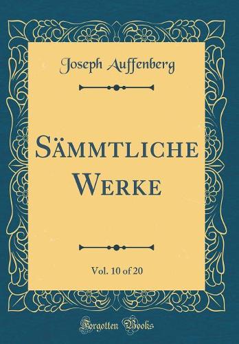 Sämmtliche Werke, Vol. 10 of 20 (Classic Reprint)