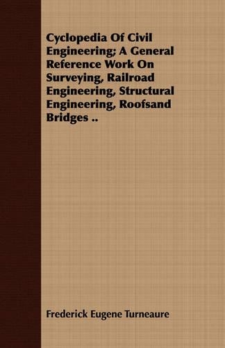 Cyclopedia Of Civil Engineering; A General Reference Work On Surveying, Railroad Engineering, Structural Engineering, Roofsand Bridges ..: (English)