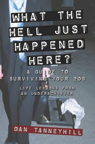What the Hell Just Happened Here?: A Guide to Surviving Your 20s: Lessons from an Underachiever(English)