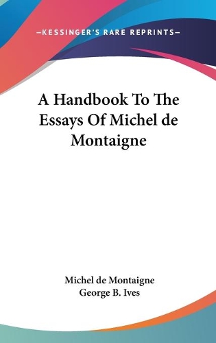 A Handbook To The Essays Of Michel de Montaigne