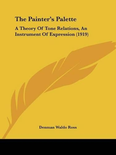 The Painter's Palette: A Theory Of Tone Relations, An Instrument Of Expression (1919)