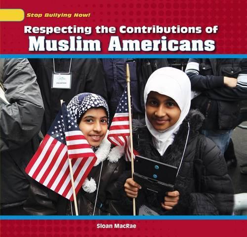 Respecting the Contributions of Muslim Americans: (Stop Bullying Now!)