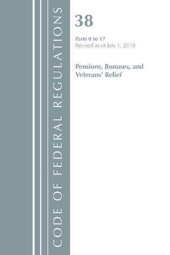 Code of Federal Regulations, Title 38 Pensions, Bonuses and Veterans' Relief 0-17, Revised as of July 1, 2018
