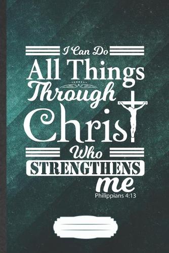 I Can Do All Things Through Christ Who Strengthens Me Philippians 4