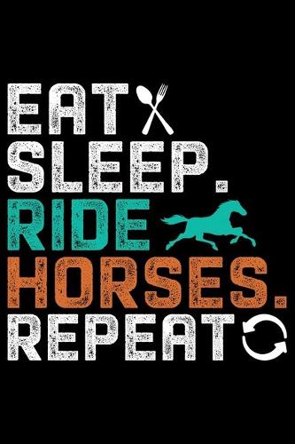Eat Sleep Ride Horses Repeat