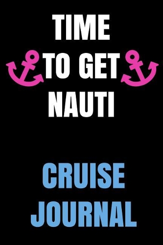Time to Get Nauti Cruise Journal