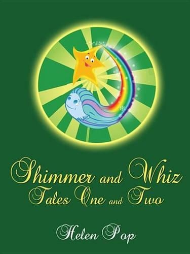 Shimmer and Whiz (Tales One & Two): Partnering with Empowering Friendship Brings the Positive Change of Love-Based Action.