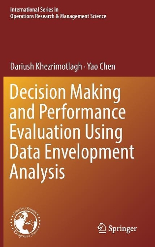 Decision Making and Performance Evaluation Using Data Envelopment Analysis: (269 International Series in Operations Research & Management Science)