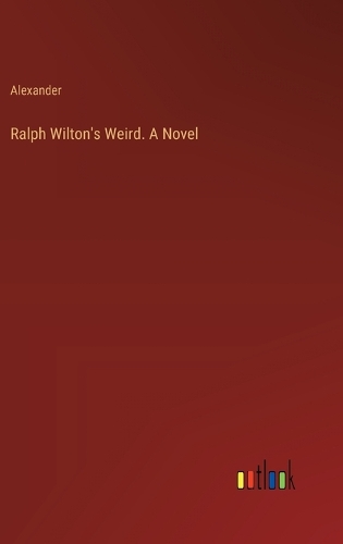 Ralph Wilton's Weird. A Novel