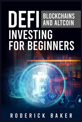 Defi Blockchains and Altcoin Investing for Beginners: How to Use Decentralized Finance and Peer-to-Peer Lending Blockchains to Borrow and Save Cryptocurrency (2022 Guide)