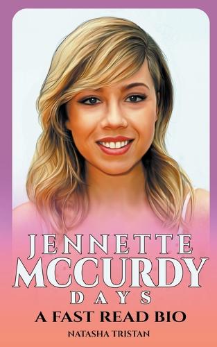 Jennette McCurdy Days: A Fast Read Bio(14 Acclaimed Personalities)