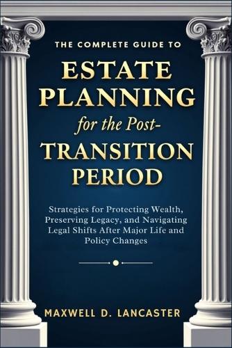 The Complete Guide to Estate Planning for the Post-Transition Period