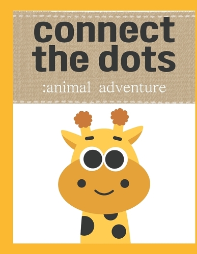 Connect the Dots: Animal Adventure: "Connect the Dots and Unleash Your Imagination!"