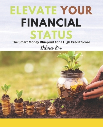 Elevate Your Financial Status: The Smart Money Blueprint for a High Credit Score
