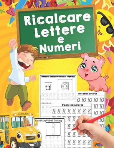 Ricalcare Lettere e Numeri: Ideale per età prescolare per imparare a scrivere - Lettere e Numeri da Tracciare, Prelettura, Prescrittura, Disegni da Colorare. (Libro Pregrafismo