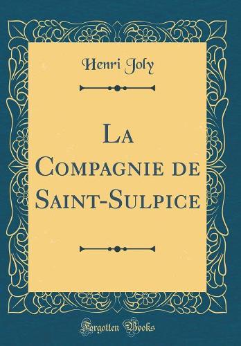 La Compagnie de Saint-Sulpice (Classic Reprint)