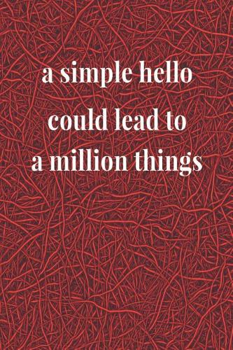 A Simple Hello Could Lead To A Million Things: Daily Success, Motivation and Everyday Inspiration For Your Best Year Ever, 365 days to more Happiness Motivational Year Long Journal / Daily Notebo