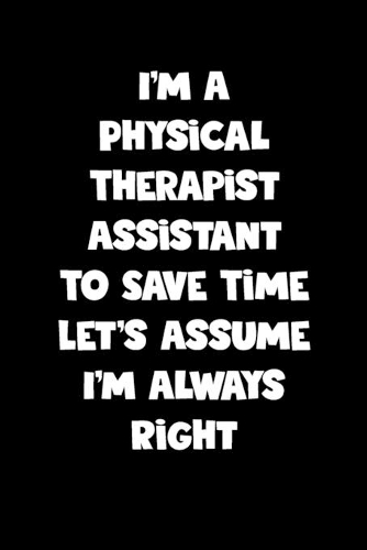 Physical Therapist Assistant Notebook - Physical Therapist Assistant Diary - Physical Therapist Assistant Journal - Funny Gift for Physical Therapist Assistant