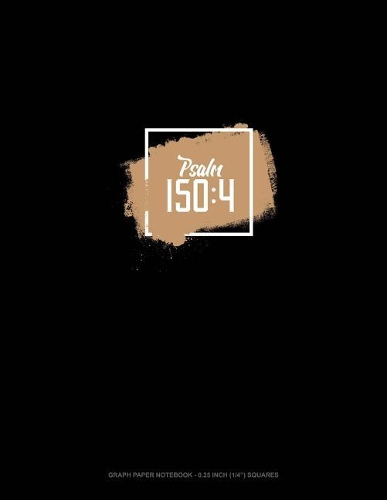 Psalm 150: 4: Graph Paper Notebook - 0.25 Inch (1/4) Squares(177 Graph Paper Notebook - 0.25 Inch (1/4") Squares)