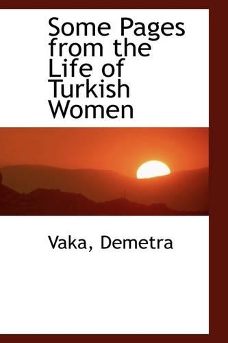 Some Pages from the Life of Turkish Women: (English)