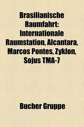 Brasilianische Raumfahrt: Internationale Raumstation, Alcantara, Marcos Pontes, Zyklon, Sojus Tma-7(German)