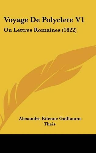 Voyage de Polyclete V1: Ou Lettres Romaines (1822)