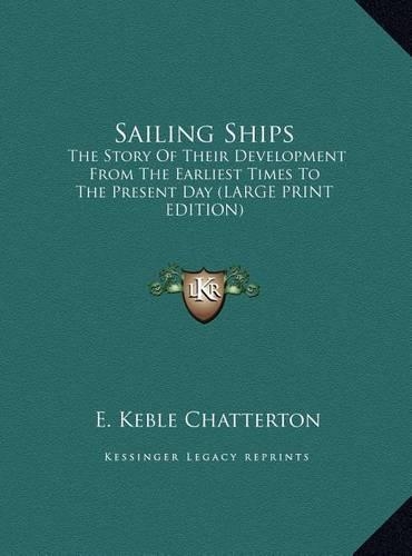 Sailing Ships: The Story Of Their Development From The Earliest Times To The Present Day (LARGE PRINT EDITION)