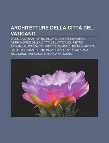 Architetture Della Citta del Vaticano: Basilica Di San Pietro in Vaticano, Osservatori Astronomici Della Citta del Vaticano, Pietro Apostolo(Italian)