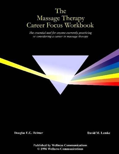 The Massage Therapy Career Focus Workbook: The Essential Tool for Anyone Currently Practicing Or Considering a Career in Massage Therapy