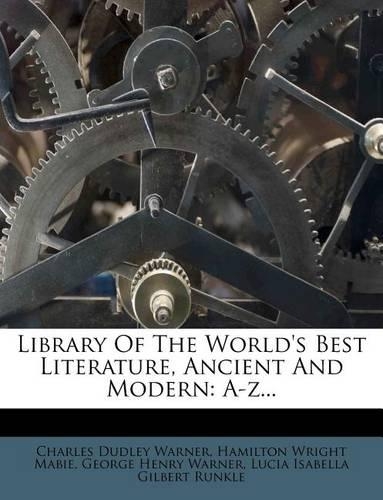 Library of the World's Best Literature, Ancient and Modern: A-Z...