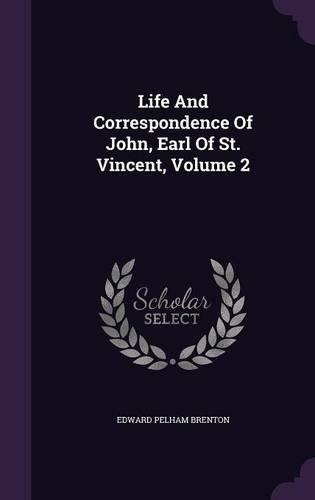 Life and Correspondence of John, Earl of St. Vincent, Volume 2