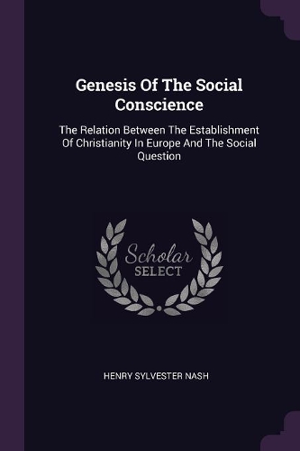 Genesis Of The Social Conscience: The Relation Between The Establishment Of Christianity In Europe And The Social Question