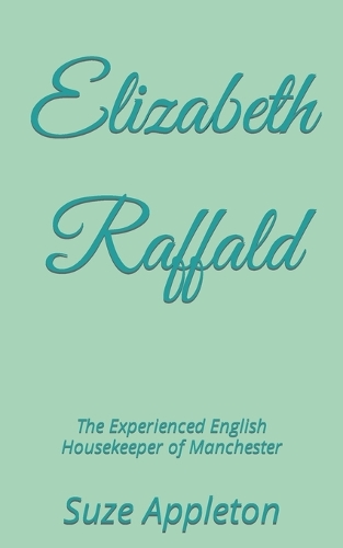 Elizabeth Raffald: The Experienced English Housekeeper of Manchester(English)