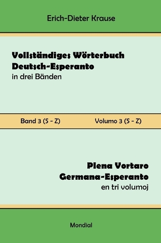 Vollständiges Wörterbuch Deutsch-Esperanto in drei Bänden. Band 3 (S-Z): Plena Vortaro Germana-Esperanto en tri volumoj. Volumo 3 (S-Z)(3 Vollständiges Wörterbuch Deutsch-Esperanto in Drei Bänden)