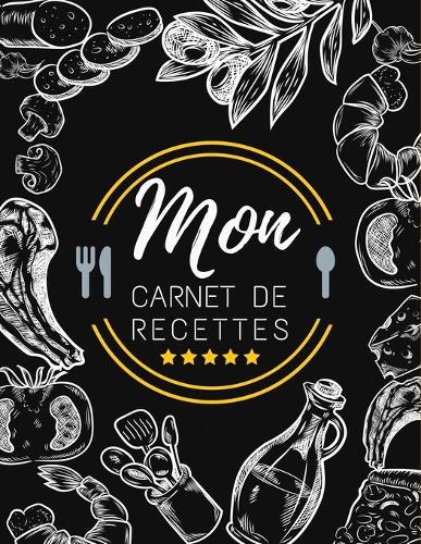 Mon Carnet De Recettes: Cahier De Recettes De Cuisine a Completer Pour 100 Recettes, Notes Et Photos -120 Pages - Format A4
