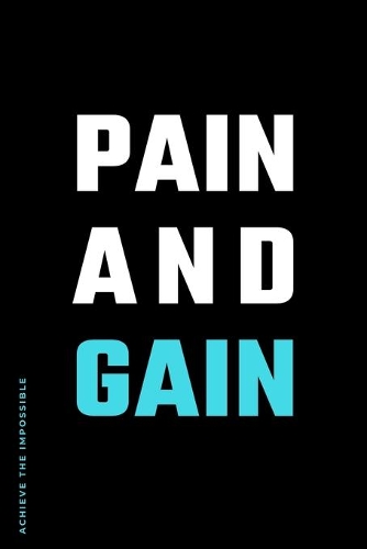 ACHIEVE THE IMPOSSIBLE Pain and Gain