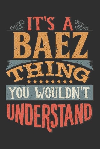 It's A Baez Thing You Wouldn't Understand: Want To Create An Emotional Moment For A Baez Family Member ? Show The Baez's You Care With This Personal Custom Gift With Baez's Very Own Family Na