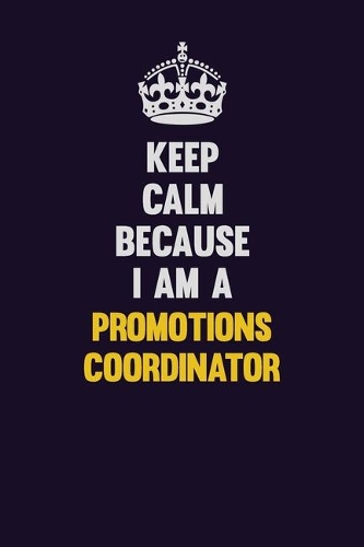 Keep Calm Because I Am A Promotions Coordinator