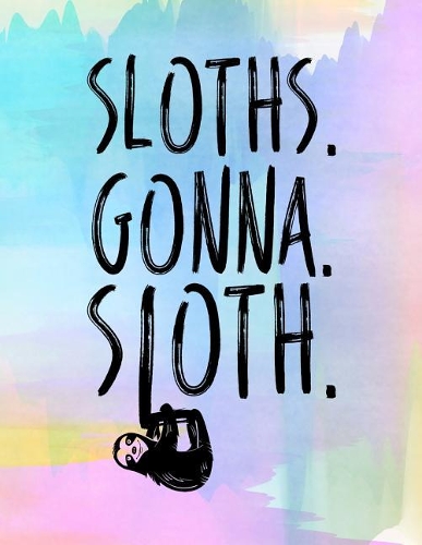 Sloths. Gonna. Sloth.