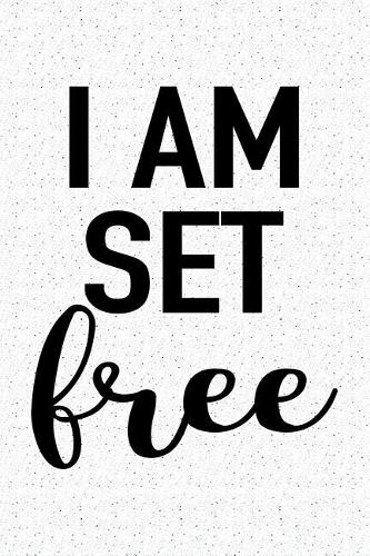 I Am Set Free: A 6x9 Inch Matte Softcover Journal Notebook with 120 Blank Lined Pages