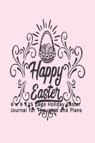 Happy Easter: 6 x 9 125 page Holiday Easter Journal for Thoughts and Plans