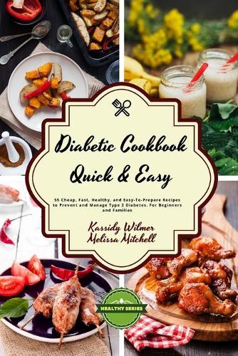 Diabetic Cookbook - Quick and Easy: 55 Cheap, Fast, Healthy, and Easy-To-Prepare Recipes to Prevent and Manage Type 2 Diabetes. For Beginners and Families(8 Healthy)