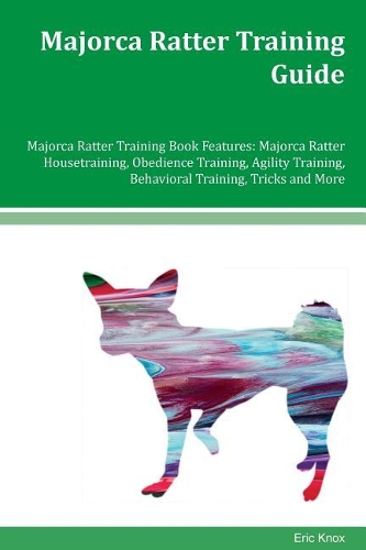 Majorca Ratter Training Guide Majorca Ratter Training Book Features: Majorca Ratter Housetraining, Obedience Training, Agility Training, Behavioral Training, Tricks and More
