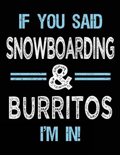 If You Said Snowboarding & Burritos I'm in