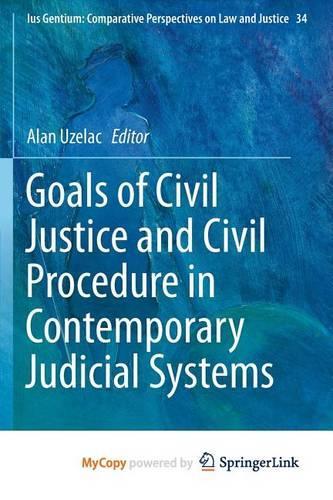 Goals of Civil Justice and Civil Procedure in Contemporary Judicial Systems