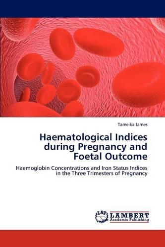 Haematological Indices during Pregnancy and Foetal Outcome