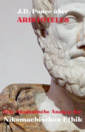 J.D. Ponce über Aristoteles: Eine Akademische Analyse der Nikomachischen Ethik(20 Große Geister Des Universellen Denkens (Analysiert))
